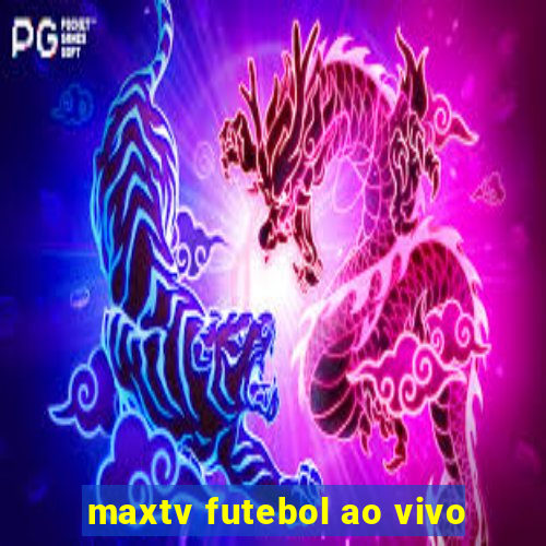 maxtv futebol ao vivo